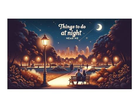 19 Fun Things To Do At Night Near Me Your Ultimate Evening Adventure Guide Invitedexperiences