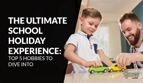 6 Ways To Create The Ultimate School Holiday Experience