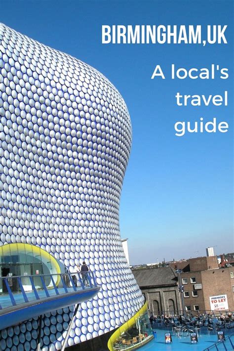 A Local S Travel Guide To Birmingham Uk Earth S Attractions Travel