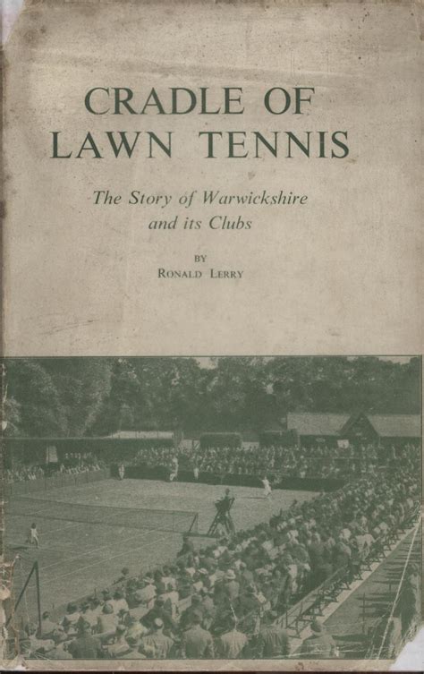 Cradle Of Lawn Tennis The Story Of Warwickshire And Its Clubs Lawn