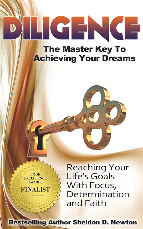 Diligence The Master Key To Achieving Your Dreams Learning How To Reach Your Goals Step By Step Newton Sheldon D 9781500437015 Amazon Com Books