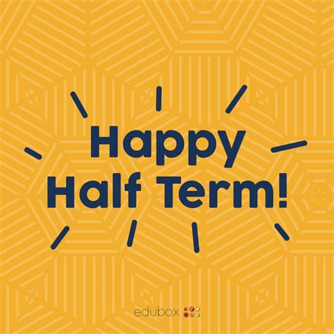 Happy Half Term Everyone Have A Wonderful Holiday You Deserve It