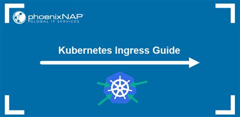 Kubernetes Ingress Guide Phoenixnap Kb