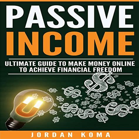 Passive Income Ultimate Guide To Make Money Online And Achieve