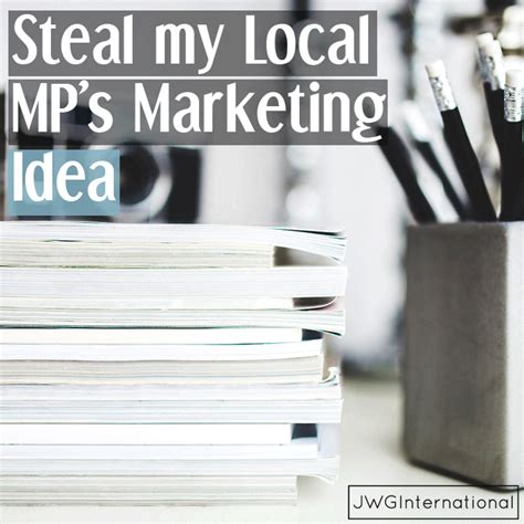 Steal My Local Mp S Marketing Idea Jwginternational