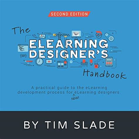 The Elearning Designer S Handbook A Practical Guide To The Elearning Development Process For New Elearning Designers