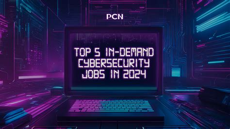 Unlock Your Career Top 5 In Demand Cybersecurity Jobs In 2024 Pcn