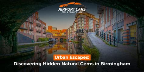 Urban Escapes Discovering Hidden Natural Gems In Birmingham