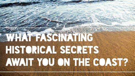 What Fascinating Historical Secrets Await You On The Coast